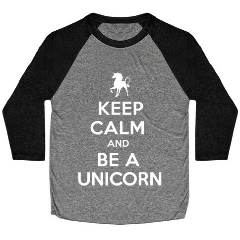Keep Calm and Be a Unicorn Baseball Tee