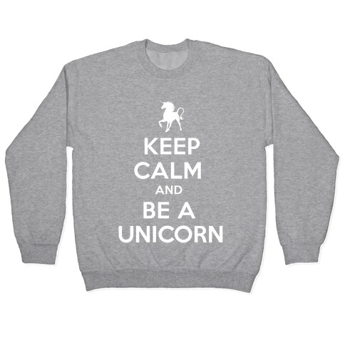 Keep Calm and Be a Unicorn Pullover
