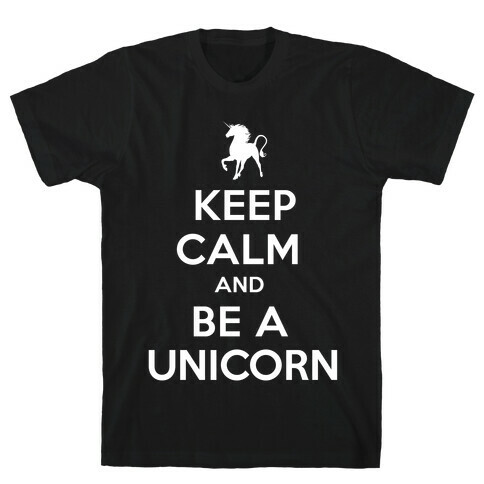 Keep Calm and Be a Unicorn T-Shirt