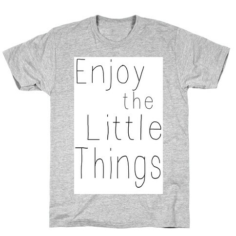 Enjoy the Little Things T-Shirt
