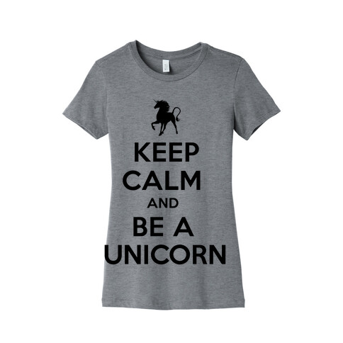 Keep Calm and Be a Unicorn Womens T-Shirt