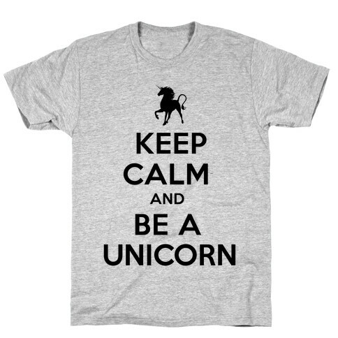 Keep Calm and Be a Unicorn T-Shirt