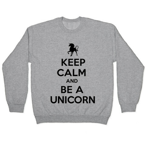 Keep Calm and Be a Unicorn Pullover