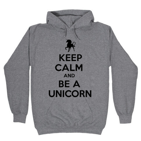Keep Calm and Be a Unicorn Hooded Sweatshirt