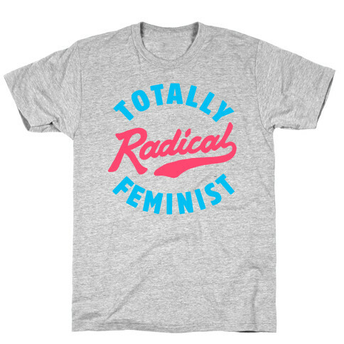 Totally Radical Feminist T-Shirt