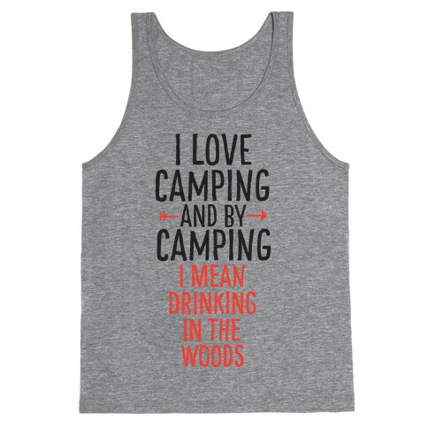 I Love Camping, And By Camping I Mean Drinking In The Woods Tank Top