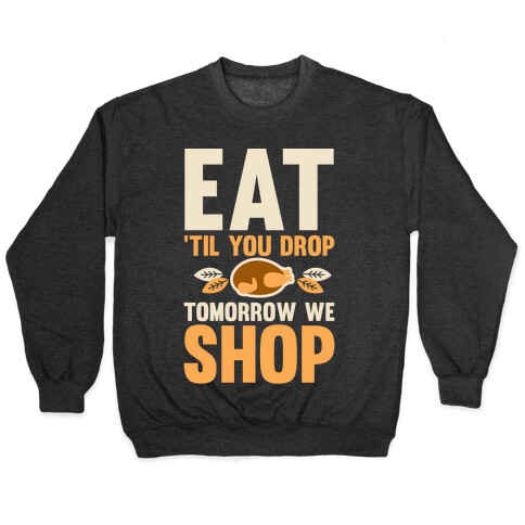 Eat 'Til You Drop Tomorrow We Shop Pullover