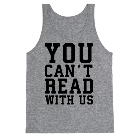 You Can't Read With Us Tank Top