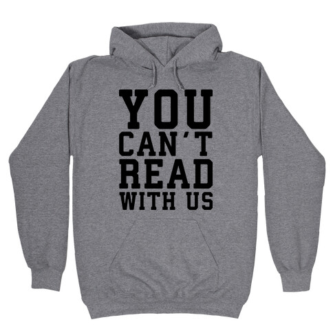 You Can't Read With Us Hooded Sweatshirt