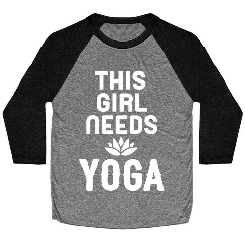 This Girl Needs Yoga Baseball Tee