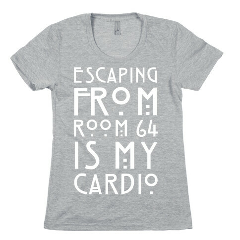 Escaping From Room 64 Is My Cardio Womens T-Shirt