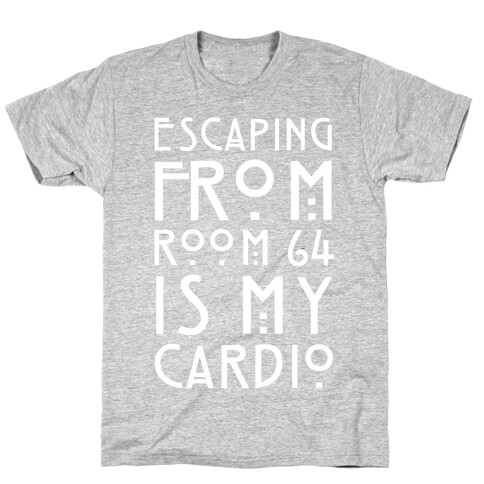 Escaping From Room 64 Is My Cardio T-Shirt