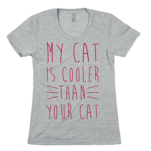 My Cat Is Cooler Than Your Cat Womens T-Shirt