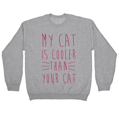 My Cat Is Cooler Than Your Cat Pullover