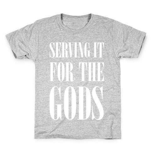 Serving It for the Gods Kids T-Shirt