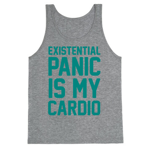 Existential Panic Is My Cardio Tank Top