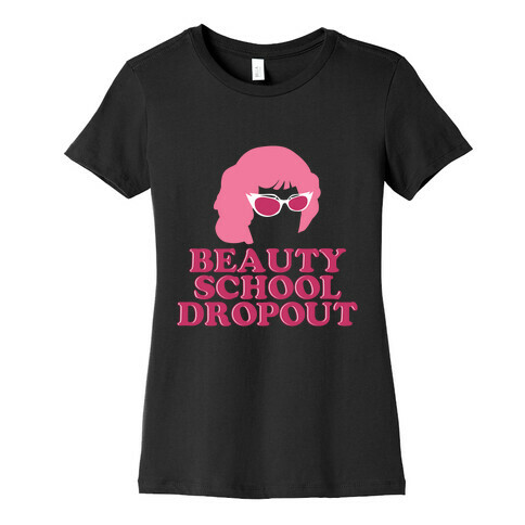 Beauty School Dropout Womens T-Shirt
