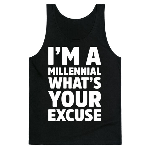 I'm A Millennial What's Your Excuse Tank Top