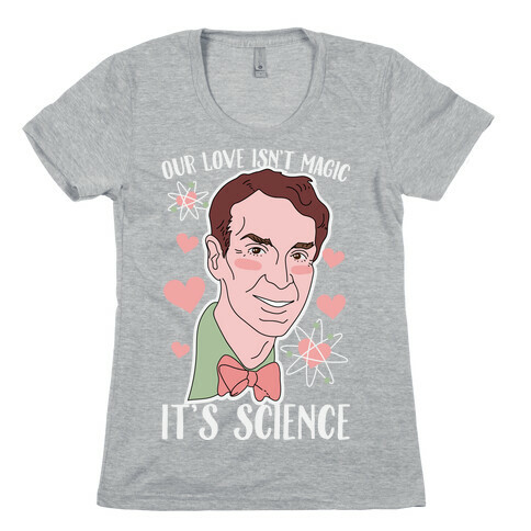 Our Love Isn't Magic It's Science Womens T-Shirt