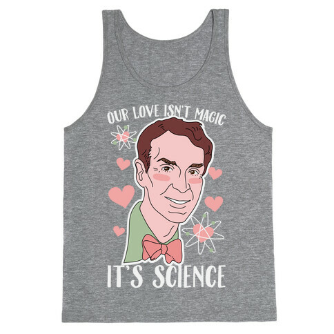 Our Love Isn't Magic It's Science Tank Top