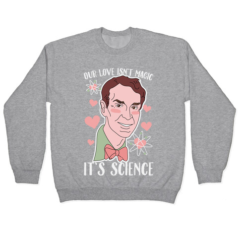 Our Love Isn't Magic It's Science Pullover