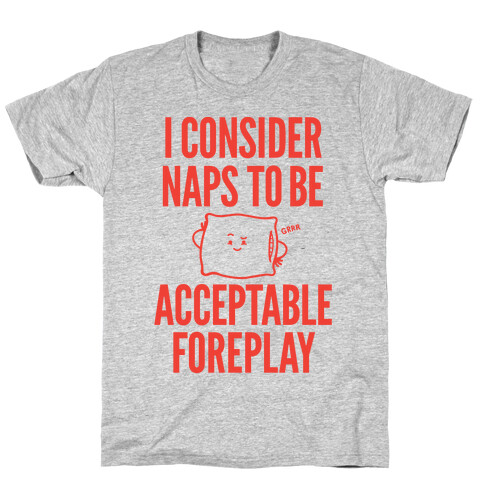 I Consider Naps To Be Acceptable Foreplay T-Shirt