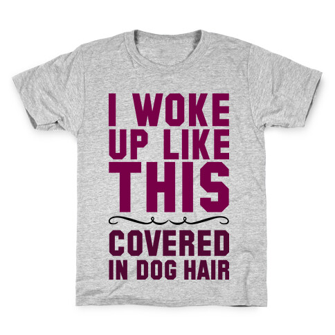 I Woke Up Covered In Dog Hair Kids T-Shirt