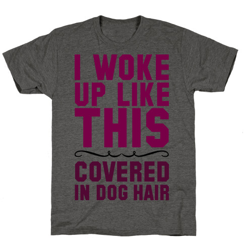 I Woke Up Covered In Dog Hair T-Shirt