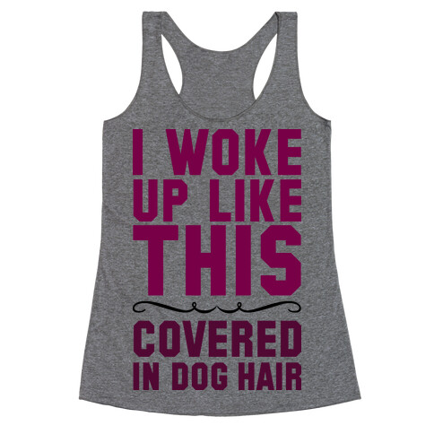 I Woke Up Covered In Dog Hair Racerback Tank Top