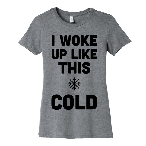 I Woke Up Like This - Cold Womens T-Shirt