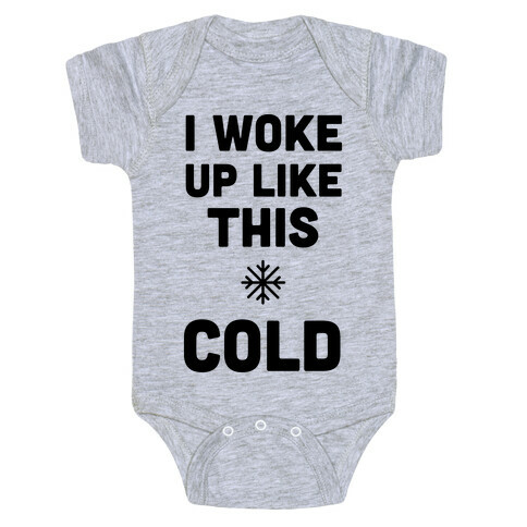 I Woke Up Like This - Cold Baby One-Piece