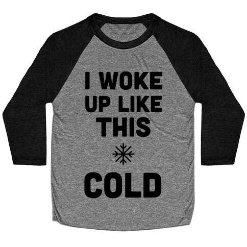 I Woke Up Like This - Cold Baseball Tee