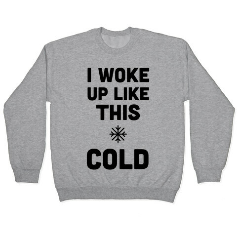 I Woke Up Like This - Cold Pullover