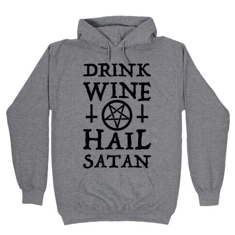 Drink Wine Hail Satan Hooded Sweatshirt