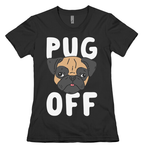Pug Off Womens T-Shirt