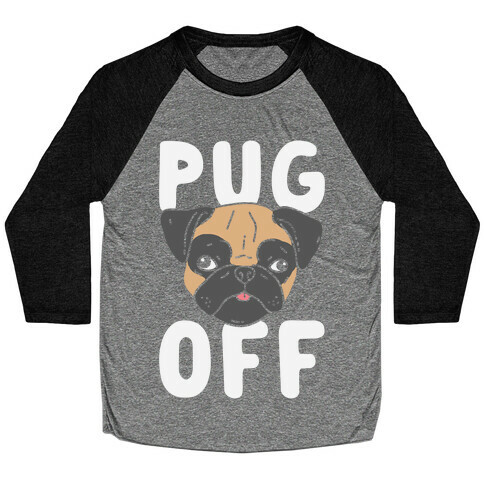 Pug Off Baseball Tee