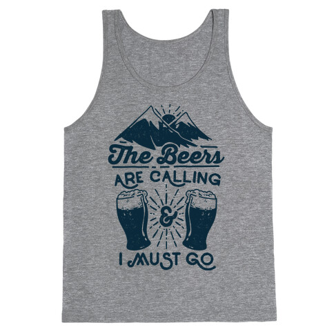 The Beers Are Calling and I Must Go Tank Top