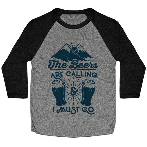 The Beers Are Calling and I Must Go Baseball Tee