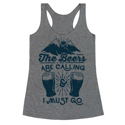 The Beers Are Calling and I Must Go Racerback Tank Top