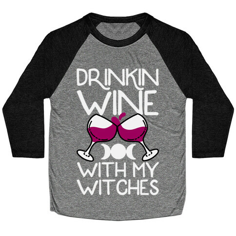 Drinkin Wine With My Witches Baseball Tee