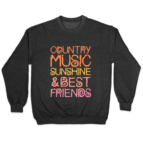 Country Music, Sunshine and Best Friends Pullover