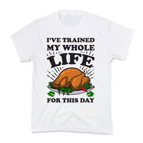 I've Trained My Whole Life For This Day Kids T-Shirt