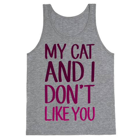 My Cat And I Don't Like You Tank Top