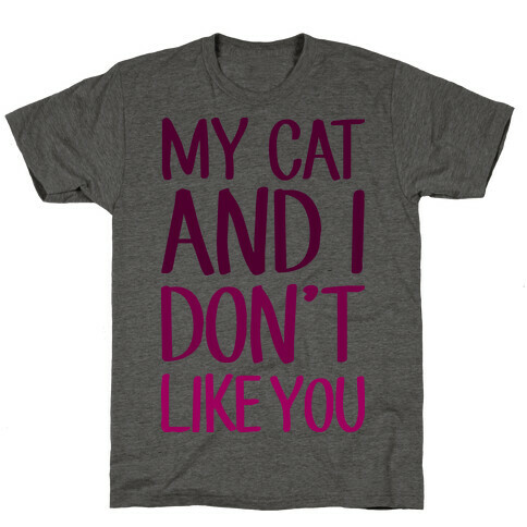 My Cat And I Don't Like You T-Shirt