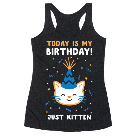 Today's My Birthday, Just Kitten Racerback Tank Top