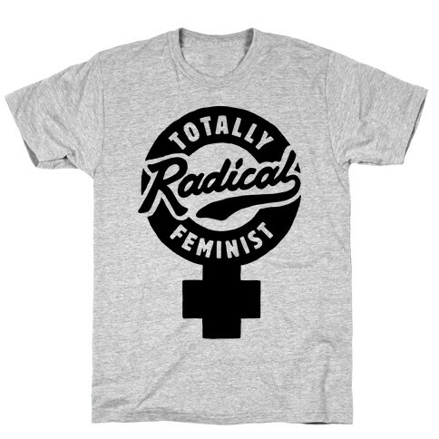Totally Radical Feminist T-Shirt