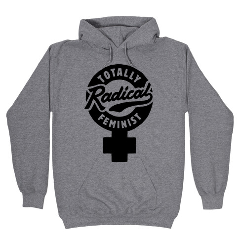 Totally Radical Feminist Hooded Sweatshirt