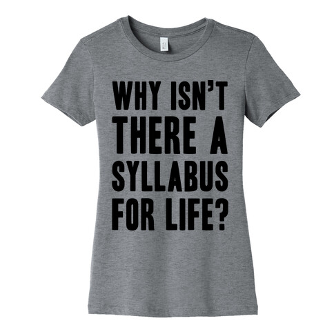 Why Isn't There A Syllabus For Life Womens T-Shirt