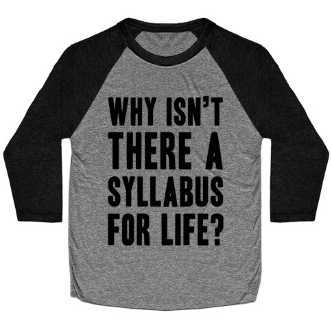 Why Isn't There A Syllabus For Life Baseball Tee