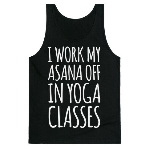 I Work My Asana Off In Yoga Classes Tank Top